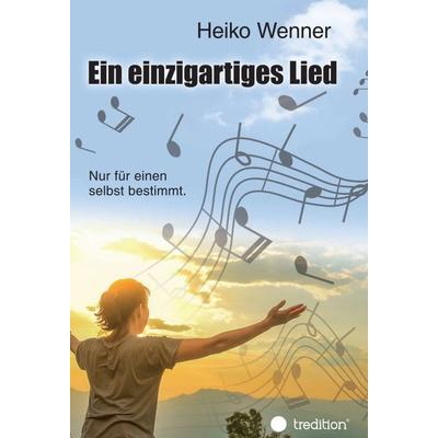 Ein einzigartiges Lied., Gebundene Ausgabe von Heiko Wenner, Tredition, 978-3-347-11245-2