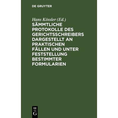 Sämmtliche Protokolle des Gerichtsschreibers dargestellt an praktischen Fällen und unter Feststellung bestimmter Formularien, Gebundene Ausgabe von ,