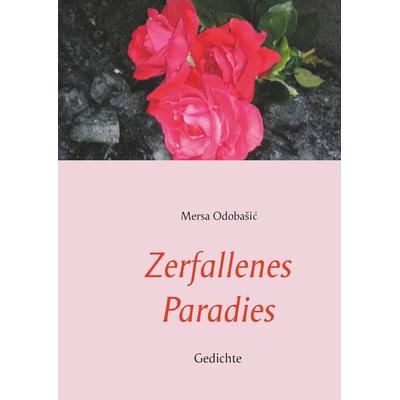 Zerfallenes Paradies, Gebundene Ausgabe von Mersa Odobasic, BoD – Books on Demand, 978-3-7460-3114-9