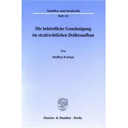 Die behördliche Genehmigung im strafrechtlichen Deliktsaufbau., Fachbücher von Steffen Fortun