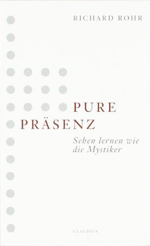 Richard Rohr - Pure Präsenz: Sehen lernen wie die Mystiker - Preis vom 11.10.2026 03:10:56 h