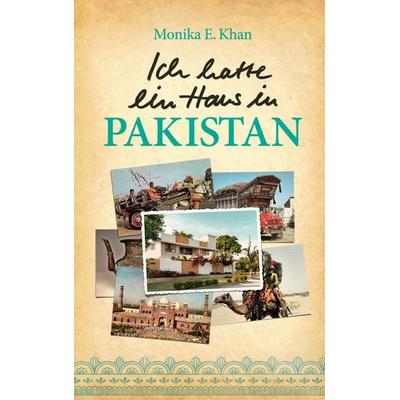 Ich hatte ein Haus in Pakistan, Taschenbuch von Monika E. Khan, BoD – Books on Demand, 978-3-7557-5997-3