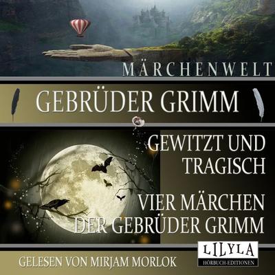 Gewitzt und tragisch - Vier Märchen der Gebrüder Grimm - Gebrüder Grimm, Audio, 9783969780435