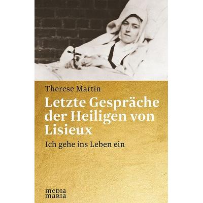 Letzte Gespräche der Heiligen von Lisieux, Gebundene Ausgabe von Therese Martin, Media Maria, 978-3-945401-80-4