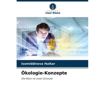 Ökologie-Konzepte, Taschenbuch von Isomiddinova Hulkar, Verlag Unser Wissen, 978-620-7-31591-8