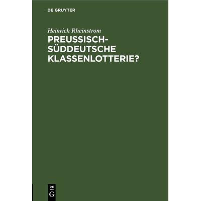 Preussisch-Süddeutsche Klassenlotterie?, Gebundene Ausgabe von Heinrich Rheinstrom, De Gruyter, 978-3-11-268983-7