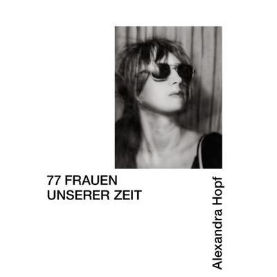 77 Frauen unserer Zeit, Taschenbuch von Alexandra Hopf, Distanz Verlag, 978-3-95476-867-7