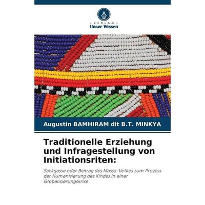 Traditionelle Erziehung und Infragestellung von Initiationsriten:, Taschenbuch von Augustin Bamhiram Dit B. T. Minkya, Verlag Unser Wissen,