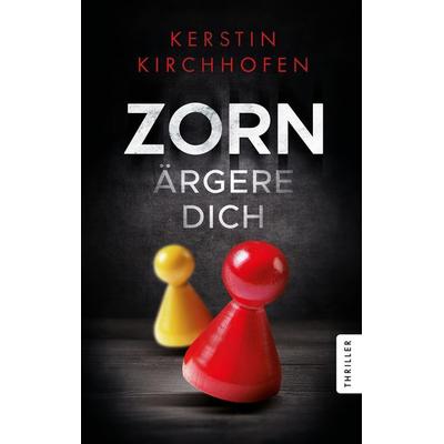 Zorn ärgere dich, Taschenbuch von Kerstin Kirchhofen, Tredition, 978-3-384-31594-6