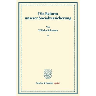 Die Reform unserer Socialversicherung., Taschenbuch von Wilhelm Kulemann, Duncker & Humblot, 978-3-428-16537-7