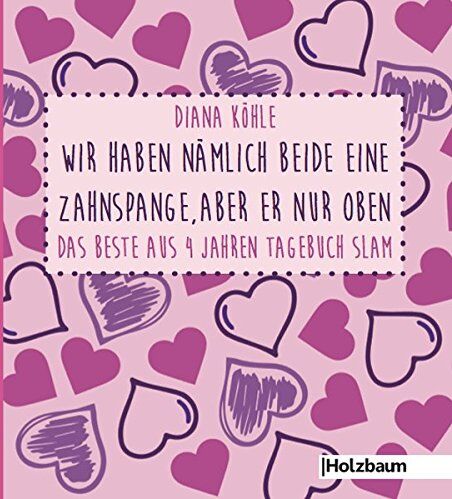 Diana Köhle - Wir haben nämlich beide eine Zahnspange, aber er nur oben: Das Beste aus 4 Jahren Tagebuch Slam - Preis vom 19.10.2026 19:33:35 h