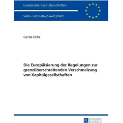 Die Europäisierung der Regelungen zur grenzüberschreitenden Verschmelzung von Kapitalgesellschaften, Fachbücher von Gerda Ochs