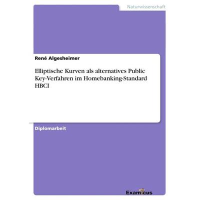 Elliptische Kurven als alternatives Public Key-Verfahren im Homebanking-Standard HBCI, Taschenbuch von René Algesheimer, GRIN, 978-3-86746-349-2
