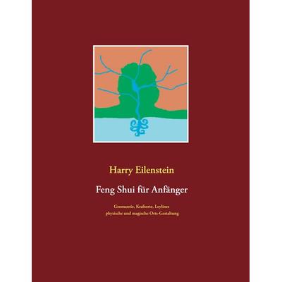 Feng Shui für Anfänger, Taschenbuch von Harry Eilenstein, BoD – Books on Demand, 978-3-7526-0895-3