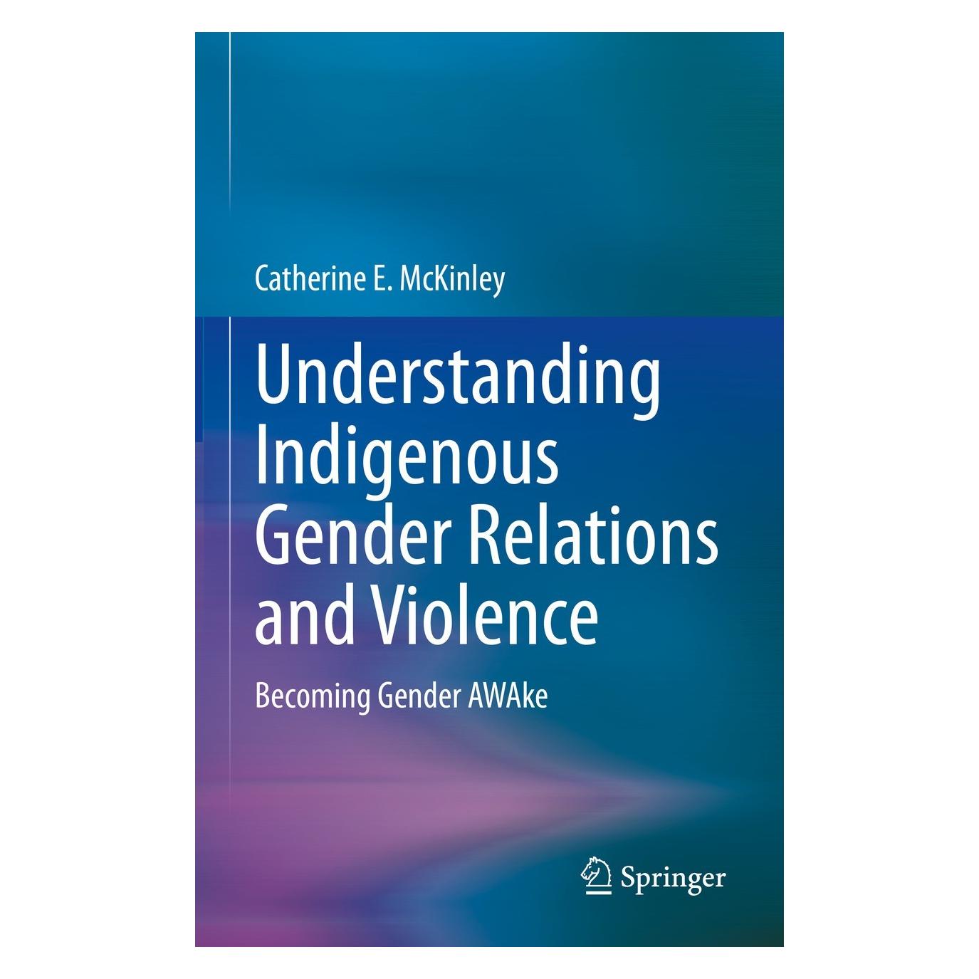 Springer Understanding Indigenous Gender Relations and Violence (Englisch, Hardcover, Catherine E. McKinley) (9783031185823)
