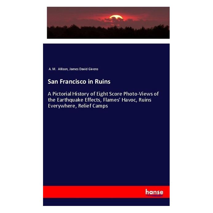 Hansebooks San Francisco in Ruins (Englisch, Softcover, A M Allison, James David Givens) (56001637)