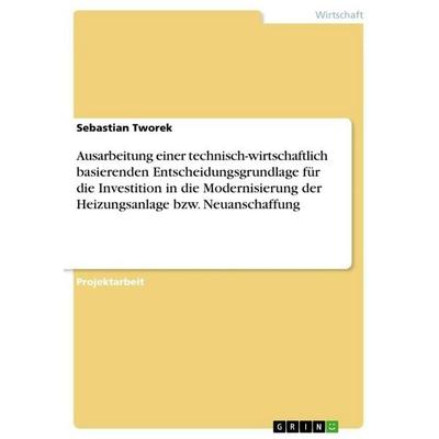 Ausarbeitung einer technisch-wirtschaftlich basierenden Entscheidungsgrundlage für die Investition in die Modernisierung der Heizungsanlage bzw.