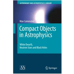 Compact Objects in Astrophysics, Fachbücher von Max Camenzind