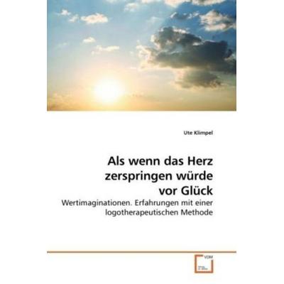 Klimpel, U: Als wenn das Herz zerspringen würde vor Glück, Taschenbuch von Ute Klimpel, VDM, 978-3-639-17735-0