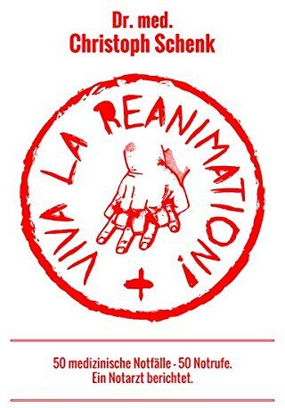 Christoph Schenk - Viva La Reanimation!: 50 medizinische Notfälle, 50 Notrufe - ein Notarzt berichtet - Preis vom 09.10.2026 07:28:09 h