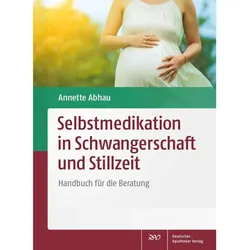 Selbstmedikation in Schwangerschaft und Stillzeit, Fachbücher von Annette Abhau