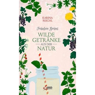 Fräulein Grüns wilde Getränke aus der Natur, Gebundene Ausgabe von Karina Nouman, Servus, 978-3-7104-0275-3