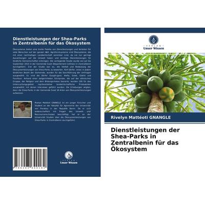 Dienstleistungen der Shea-Parks in Zentralbenin für das Ökosystem, Taschenbuch von Rivelyn Mattéoti Gnanglè, Verlag Unser Wissen, 978-620-3-64018-2