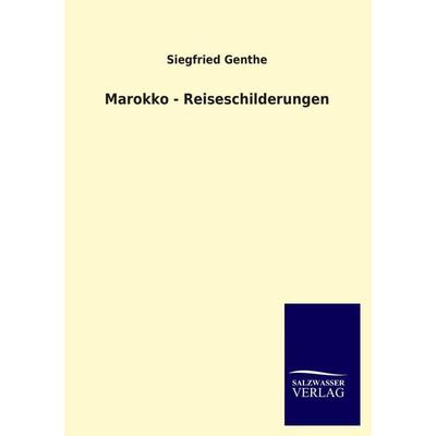 Marokko - Reiseschilderungen, Taschenbuch von Siegfried Genthe, Salzwasser, 978-3-8460-1879-8