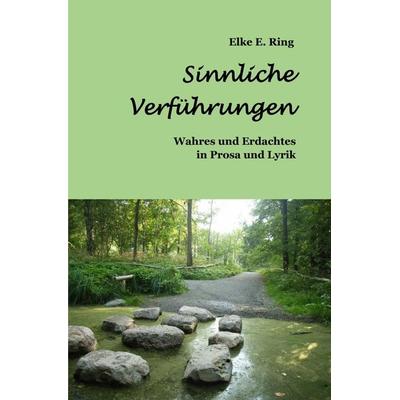 Sinnliche Verführungen, Taschenbuch von Elke E. Ring, Epubli, 978-3-7575-4515-4