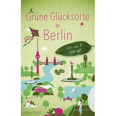 Grüne Glücksorte in Berlin, Taschenbuch von Liane Purol, Droste