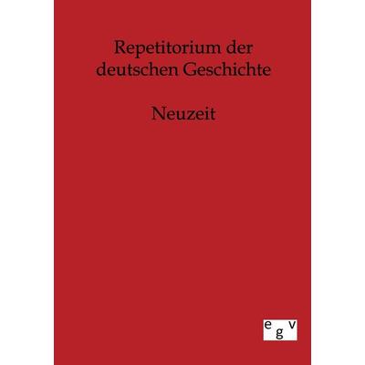 Repetitorium der deutschen Geschichte, Taschenbuch von , Europäischer Geschichtsverlag, 978-3-86382-574-4