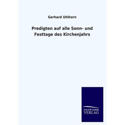 Predigten auf alle Sonn- und Festtage des Kirchenjahrs, Taschenbuch von Gerhard Uhlhorn, Salzwasser, 978-3-8460-1943-6
