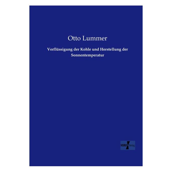 Vero Verflüssigung der Kohle und Herstellung der Sonnentemperatur (Deutsch, Softcover, Otto Lummer) (55529007)
