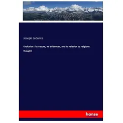 Evolution : its nature, its evidences, and its relation to religious thought, Fachbücher von Joseph LeConte