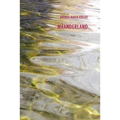 Mäanderland, Taschenbuch von Andrea Maria Keller, Edition 8, 978-3-85990-434-7