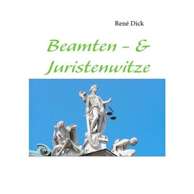 Beamten - & Juristenwitze, Taschenbuch von René Dick, BoD – Books on Demand, 978-3-8423-6012-9