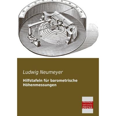 Hilfstafeln für barometrische Höhenmessungen, Taschenbuch von Ludwig Neumeyer, Bremen University Press, 978-3-95562-281-7