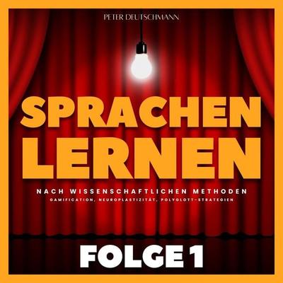 Sprachen lernen nach wissenschaftlichen Methoden - Folge 1 - Peter Deutschmann, Audio, 4070169611702