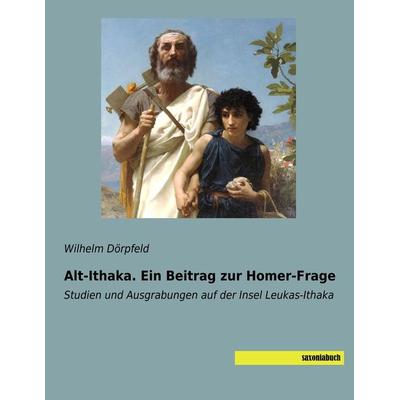 Alt-Ithaka. Ein Beitrag zur Homer-Frage, Taschenbuch von Wilhelm Dörpfeld, Saxoniabuch.de, 978-3-95770-641-6