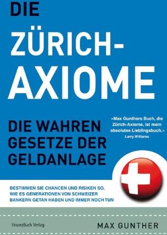 Max Gunther - Die Zürich Axiome: Die wahren Gesetze der Geldanlage: Die wahren Gesetz der Geldanlage - Preis vom 30.09.2026 09:01:18 h