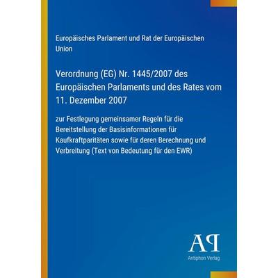 Verordnung (EG) Nr. 1445/2007 des Europäischen Parlaments und des Rates vom 11. Dezember 2007, Taschenbuch von Europäisches Parlament und Rat der