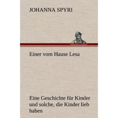 Einer vom Hause Lesa, Gebundene Ausgabe von Johanna Spyri, Tredition, 978-3-8472-6735-5