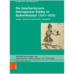 Die Geschenkpraxis thüringischer Städte im Spätmittelalter (1377-1525), Fachbücher von Sebastian von Birgelen