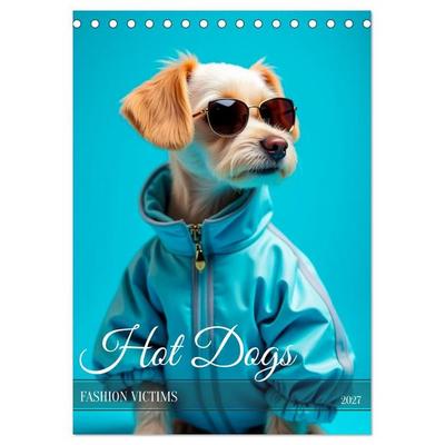 Hot Dogs - Fashion Victims (Tischkalender 2027 DIN A5 hoch), CALVENDO Monatskalender
