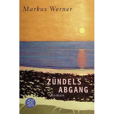 Zündels Abgang, Taschenbuch von Markus Werner, Fischer Taschenbuch Verlag
