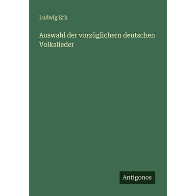 Auswahl der vorzüglichern deutschen Volkslieder, Taschenbuch von Ludwig Erk, Antigonos Verlag, 978-3-563-57139-2