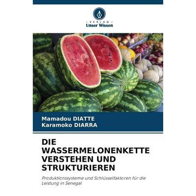 Die Wassermelonenkette Verstehen und Strukturieren, Taschenbuch von Mamadou Diatte,Karamoko Diarra, Verlag Unser Wissen, 978-620-9-41171-7