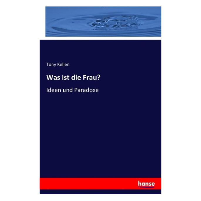 Hansebooks Was ist die Frau? (Deutsch, Softcover, Tony Kellen) (55883496)