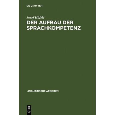 Der Aufbau der Sprachkompetenz, Gebundene Ausgabe von Josef Häfele, De Gruyter, 978-3-484-10360-3