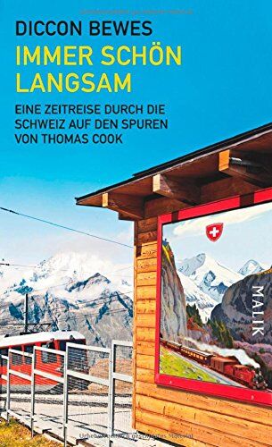Diccon Bewes - Immer schön langsam: Eine Zeitreise durch die Schweiz auf den Spuren von Thomas Cook - Preis vom 09.10.2026 07:28:09 h